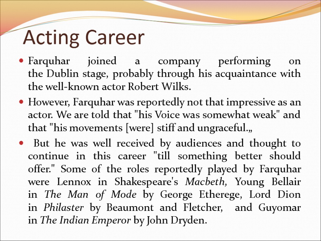Acting Career Farquhar joined a company performing on the Dublin stage, probably through his